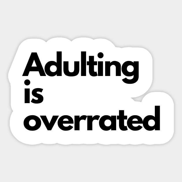 Adulting is Overrated Sticker by Stock & Style